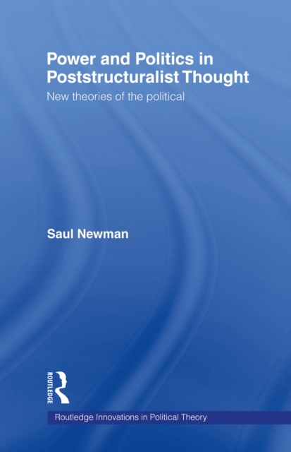 Power and Politics in Poststructuralist Thought : New Theories of the Political, PDF eBook