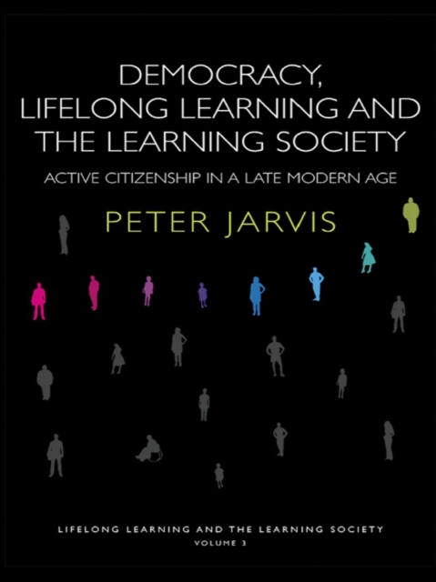 Democracy, Lifelong Learning and the Learning Society : Active Citizenship in a Late Modern Age, EPUB eBook