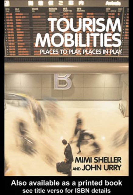 Tourism Mobilities : Places to Play, Places in Play, PDF eBook