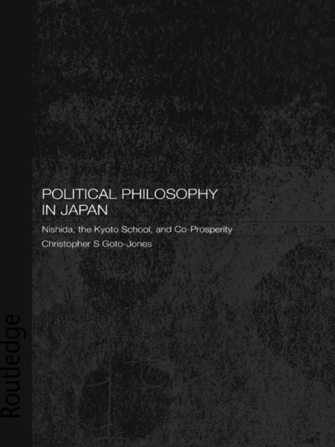 Political Philosophy in Japan : Nishida, the Kyoto School and co-prosperity - PbDirect, EPUB eBook