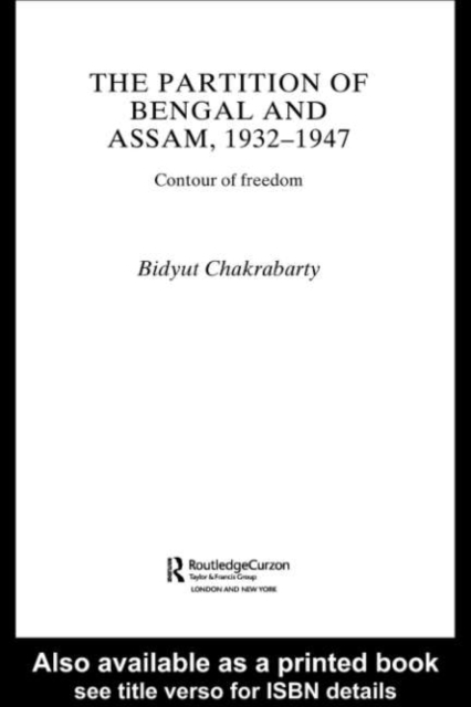 The Partition of Bengal and Assam, 1932-1947 : Contour of Freedom, PDF eBook