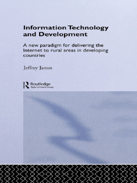 Information Technology and Development : A New Paradigm for Delivering the Internet to Rural Areas in Developing Countries, EPUB eBook