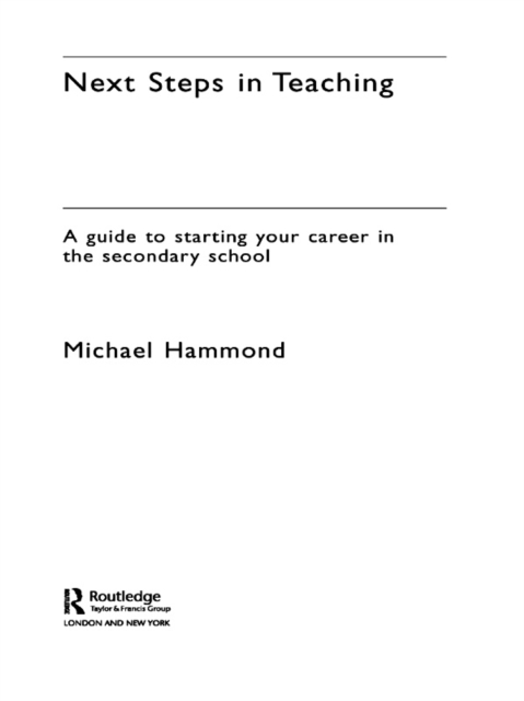 Next Steps in Teaching : A Guide to Starting your Career in the Secondary School, EPUB eBook