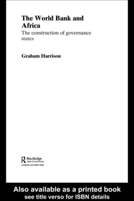 The World Bank and Africa : The Construction of Governance States, PDF eBook
