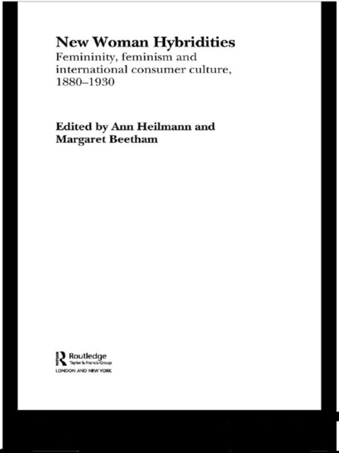 New Woman Hybridities : Femininity, Feminism, and International Consumer Culture, 1880-1930, PDF eBook