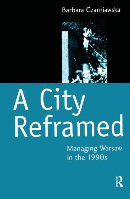 A City Reframed : Managing Warsaw in the 1990's, PDF eBook