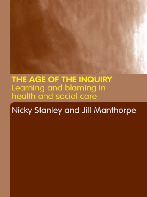 The Age of the Inquiry : Learning and Blaming in Health and Social Care, PDF eBook