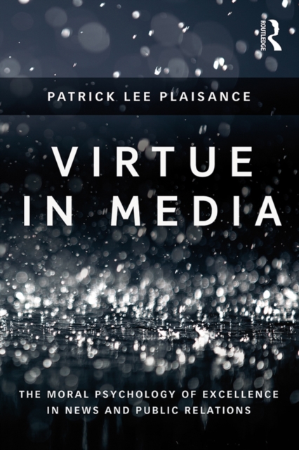 Virtue in Media : The Moral Psychology of Excellence in News and Public Relations, EPUB eBook