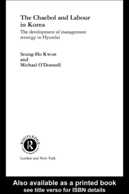 The Cheabol and Labour in Korea : The Development of Management Strategy in Hyundai, PDF eBook