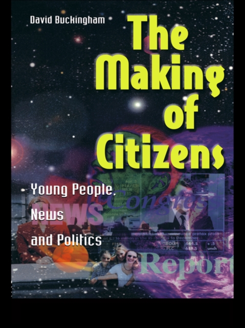 The Making of Citizens : Young People, News and Politics, EPUB eBook