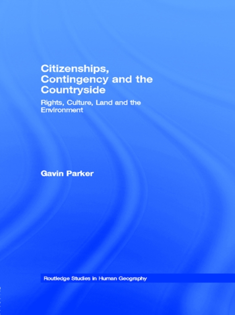 Citizenships, Contingency and the Countryside : Rights, Culture, Land and the Environment, PDF eBook