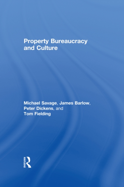 Property, Bureaucracy and Culture : Middle Class Formation in Contemporary Britain, EPUB eBook