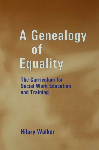 A Genealogy of Equality : The Curriculum for Social Work Education and Training, PDF eBook