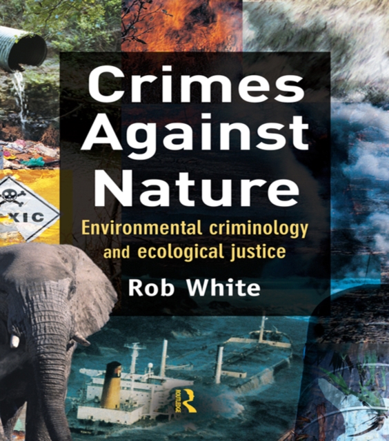 Crimes Against Nature : Environmental Criminology and Ecological Justice, EPUB eBook