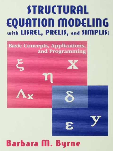 Structural Equation Modeling With Lisrel, Prelis, and Simplis : Basic Concepts, Applications, and Programming, PDF eBook