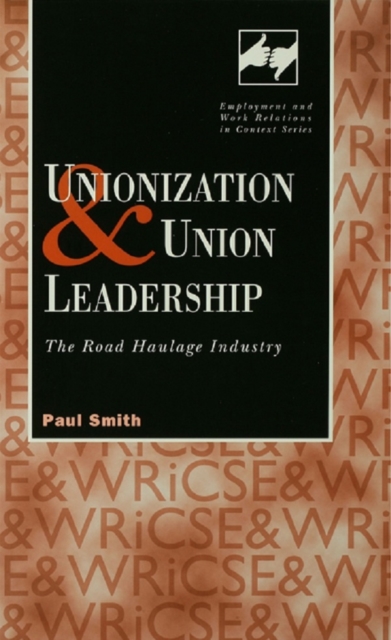 Unionization and Union Leadership : The Road Haulage Industry, PDF eBook