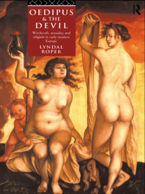 Oedipus and the Devil : Witchcraft, Religion and Sexuality in Early Modern Europe, PDF eBook