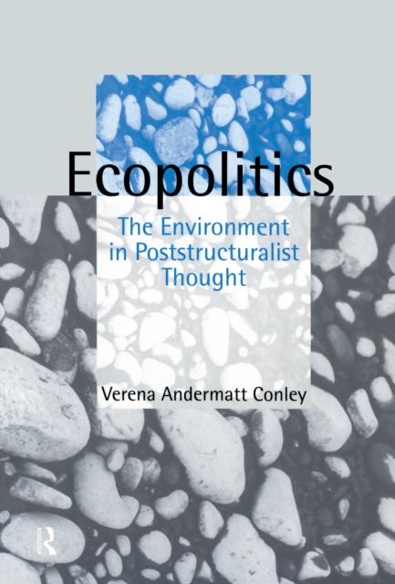 Ecopolitics : The Environment in Poststructuralist Thought, EPUB eBook