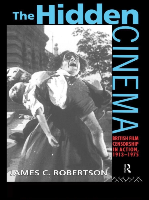 The Hidden Cinema : British Film Censorship in Action 1913-1972, EPUB eBook