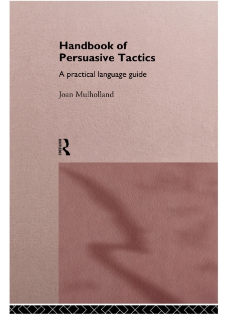 A Handbook of Persuasive Tactics : A Practical Language Guide, EPUB eBook