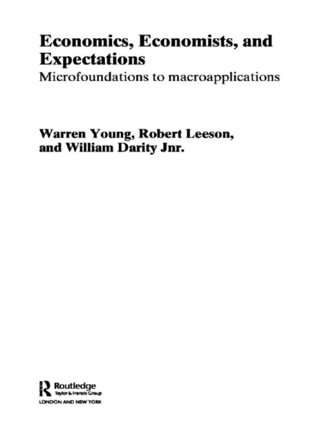 Economics, Economists and Expectations : From Microfoundations to Macroapplications, EPUB eBook