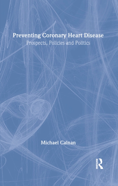 Preventing Coronary Heart Disease : Prospects, Policies, and Politics, PDF eBook