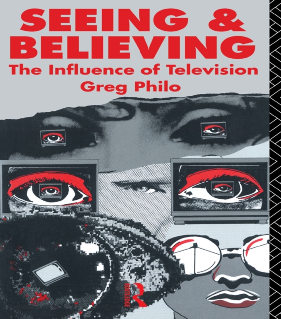 Seeing and Believing : The Influence of Television, PDF eBook