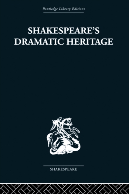 Shakespeare's Dramatic Heritage : Collected Studies in Mediaeval, Tudor and Shakespearean Drama, EPUB eBook