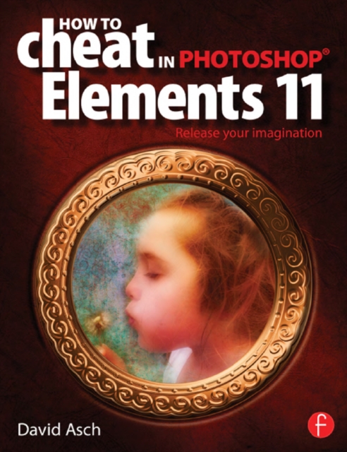 How To Cheat in Photoshop Elements 11 : Release Your Imagination, PDF eBook