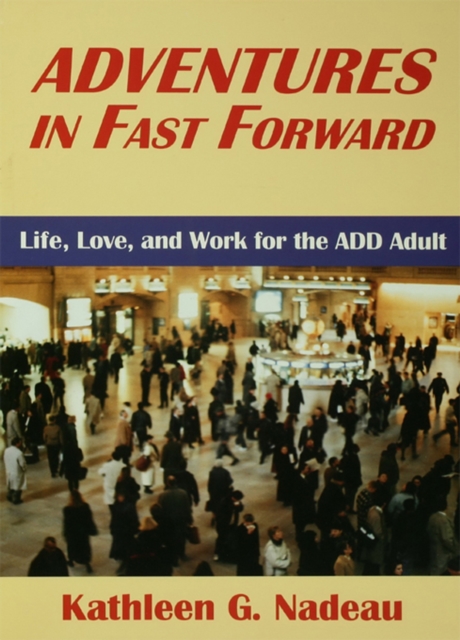 Adventures In Fast Forward : Life, Love and Work for the Add Adult, EPUB eBook