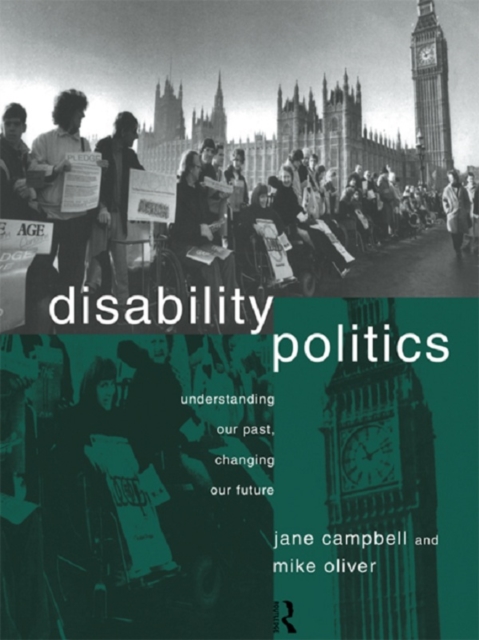 Disability Politics : Understanding Our Past, Changing Our Future, PDF eBook