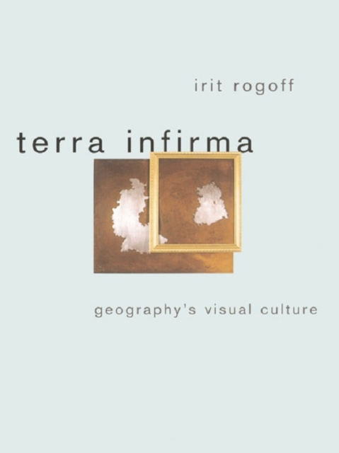 Terra Infirma : Geography's Visual Culture, PDF eBook