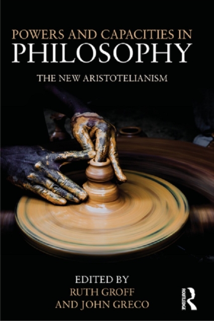 Powers and Capacities in Philosophy : The New Aristotelianism, EPUB eBook