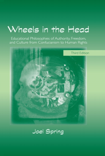 Wheels in the Head : Educational Philosophies of Authority, Freedom, and Culture from Confucianism to Human Rights, PDF eBook