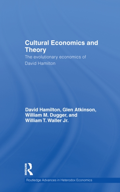 Cultural Economics and Theory : The Evolutionary Economics of David Hamilton, EPUB eBook
