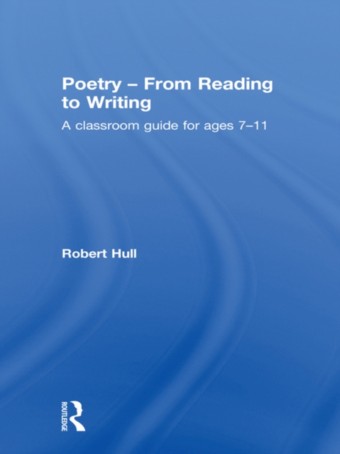 Poetry - From Reading to Writing : A Classroom Guide for Ages 7-11, EPUB eBook