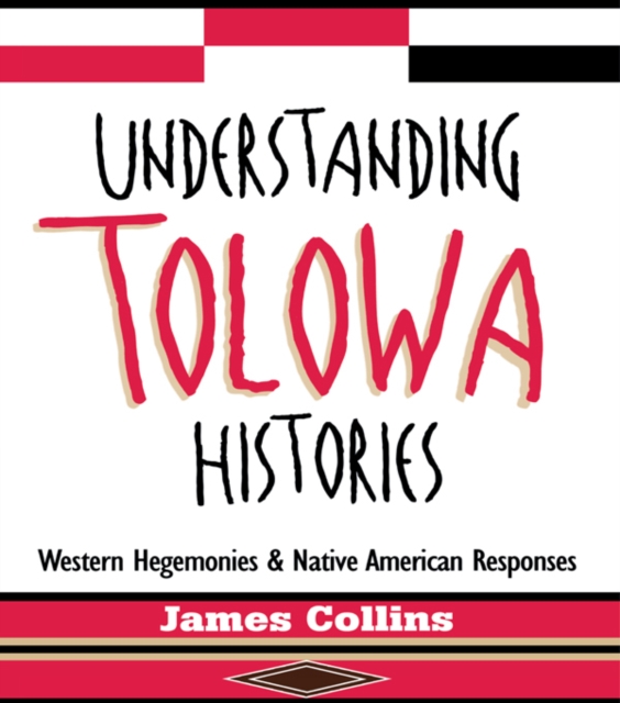 Understanding Tolowa Histories : Western Hegemonies and Native American Responses, PDF eBook