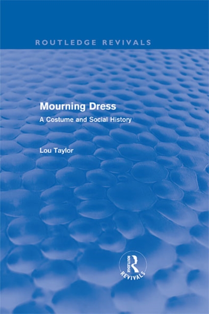 Mourning Dress (Routledge Revivals) : A Costume and Social History, EPUB eBook