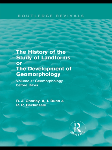 The History of the Study of Landforms: Volume 1 - Geomorphology Before Davis (Routledge Revivals) : or the Development of Geomorphology, PDF eBook