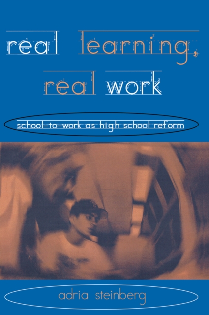 Real Learning, Real Work : School-to-Work As High School Reform, PDF eBook