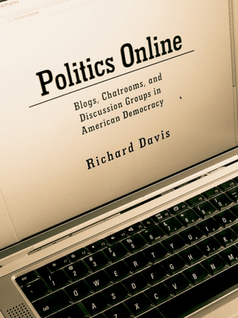 Politics Online : Blogs, Chatrooms, and Discussion Groups in American Democracy, EPUB eBook