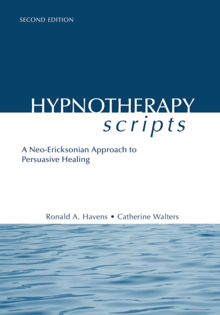 Hypnotherapy Scripts : A Neo-Ericksonian Approach to Persuasive Healing, EPUB eBook