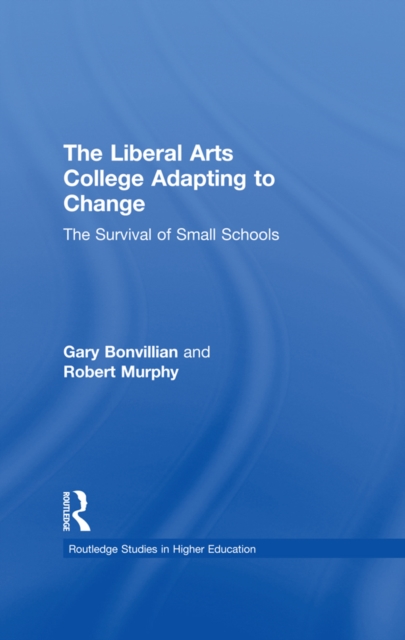 The Liberal Arts College Adapting to Change : The Survival of Small Schools, PDF eBook