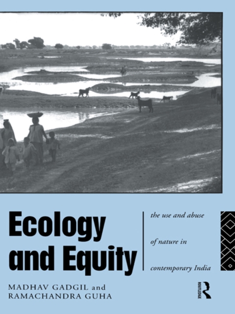 Ecology and Equity : The Use and Abuse of Nature in Contemporary India, PDF eBook
