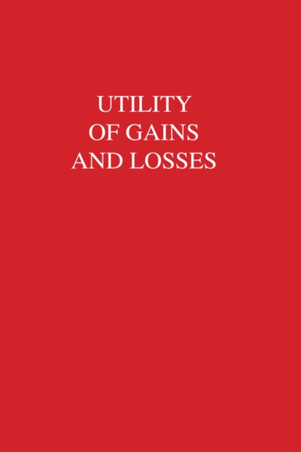 Utility of Gains and Losses : Measurement-Theoretical and Experimental Approaches, PDF eBook