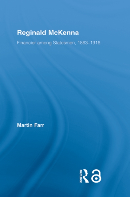 Reginald McKenna : Financier among Statesmen, 1863-1916, EPUB eBook