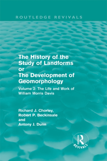 The History of the Study of Landforms Volume 2 (Routledge Revivals) : The Life and Work of William Morris Davis, EPUB eBook