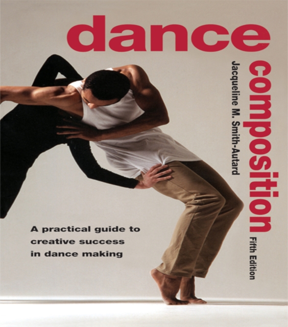 Dance Composition : A Practical Guide to Creative Success in Dance Making, PDF eBook