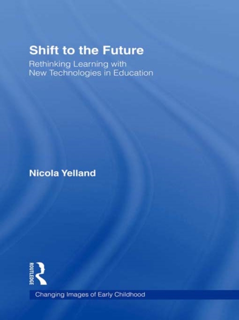 Shift to the Future : Rethinking Learning with New Technologies in Education, EPUB eBook
