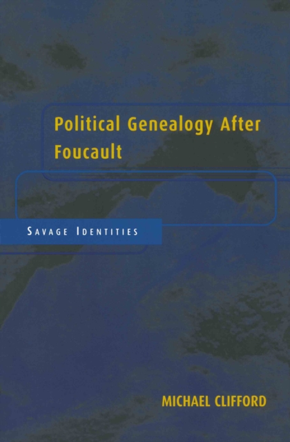 Political Genealogy After Foucault : Savage Identities, EPUB eBook